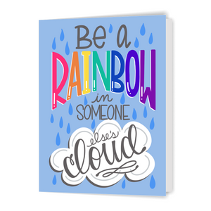 Be a Rainbow in Someone Else's Cloud - Greeting Card