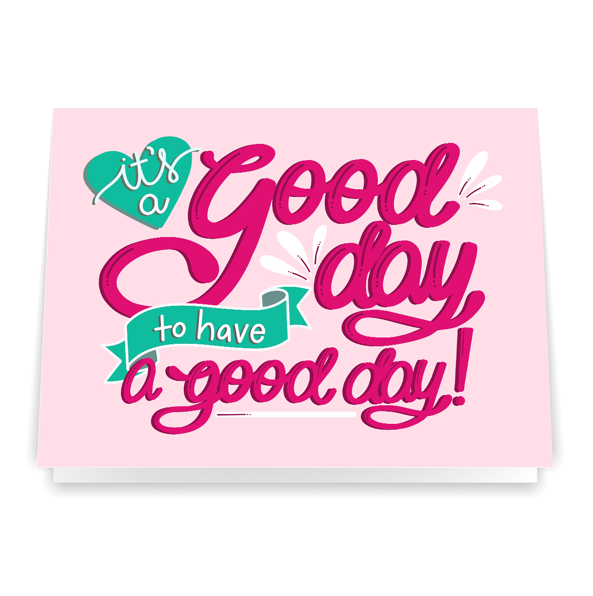 It's a Good Day to Have a Good Day - Greeting Card