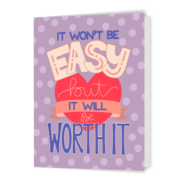 It Won't Be Easy But It Will Be Worth It - Greeting Card