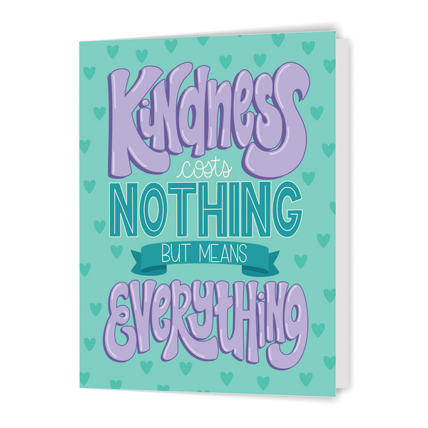 Kindness Costs Nothing - Greeting Card